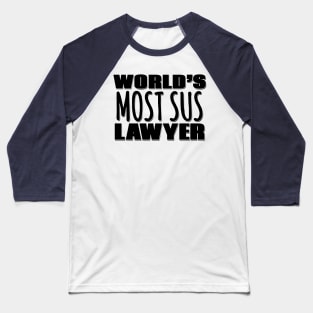 World's Most Sus Lawyer Baseball T-Shirt